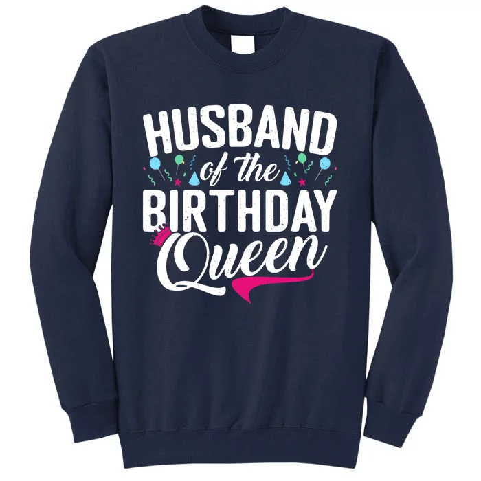 Husband Of The Birthday Queen Wife Birthday Tall Sweatshirt