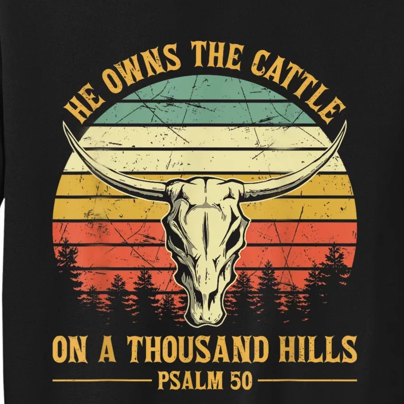 He Owns The Cattle On A Thousand Hills Bull Skull Christian Tall Sweatshirt