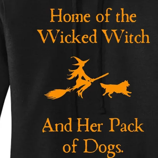 Home Of The Wicked Witch And Her Pack Of Dog Funny Women's Pullover Hoodie