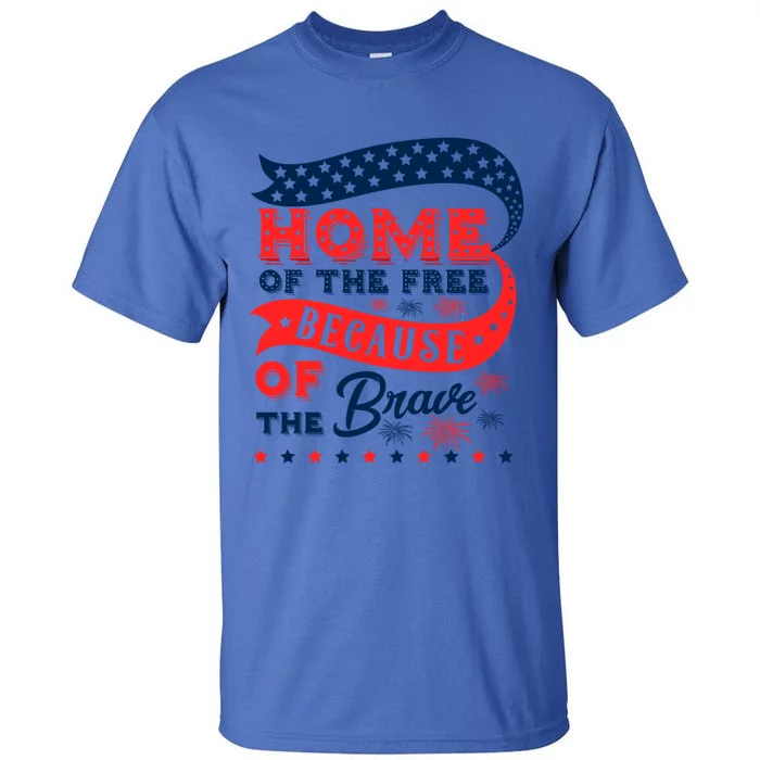 Home Of The Free Because Of The Brave Awesome Usa Favorite Gift Tall T-Shirt