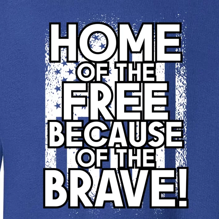 Home Of The Free Because Of The Brave Patrioticic Memorial D Gift Toddler Sweatshirt