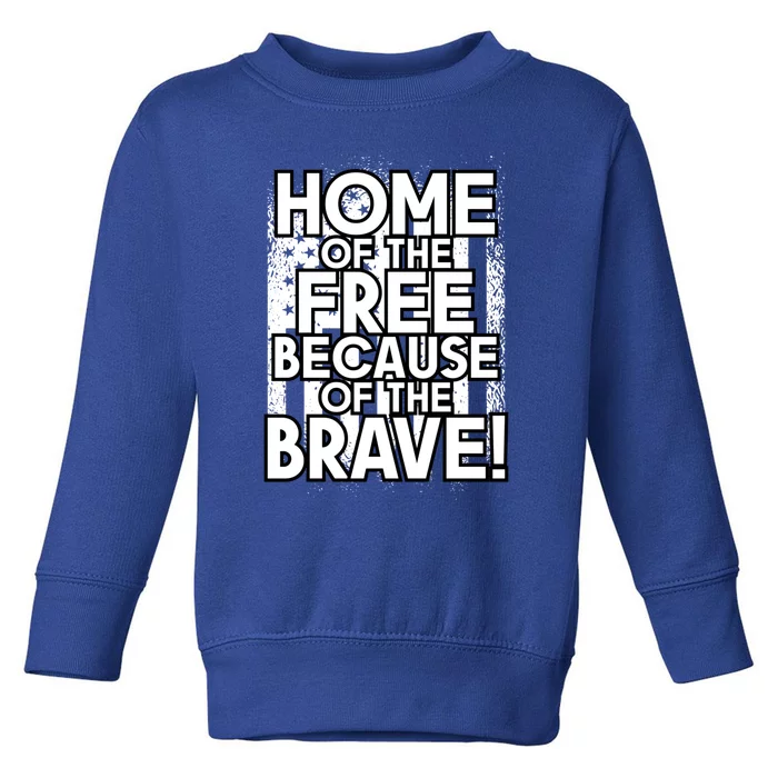 Home Of The Free Because Of The Brave Patrioticic Memorial D Gift Toddler Sweatshirt