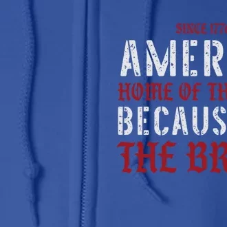 Home Of The Free Because Of The Brave For Independence Day Gift Full Zip Hoodie