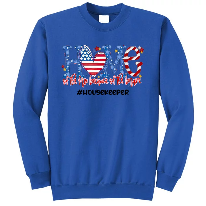 Home Of The Free Because Of The Brave Housekeeper Gift Tall Sweatshirt