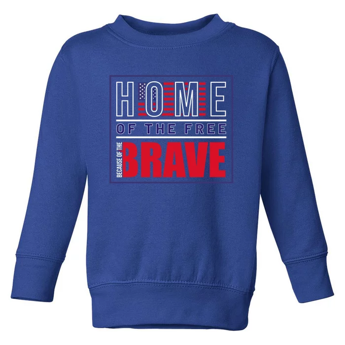 Home Of The Free Because Of The Brave Memorial Day Graphic Gift Toddler Sweatshirt