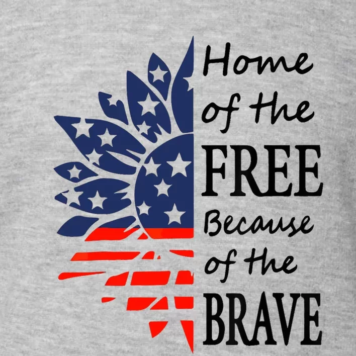 Home of the Free Because Brave 4th of July Armed Forces Day Toddler Sweatshirt