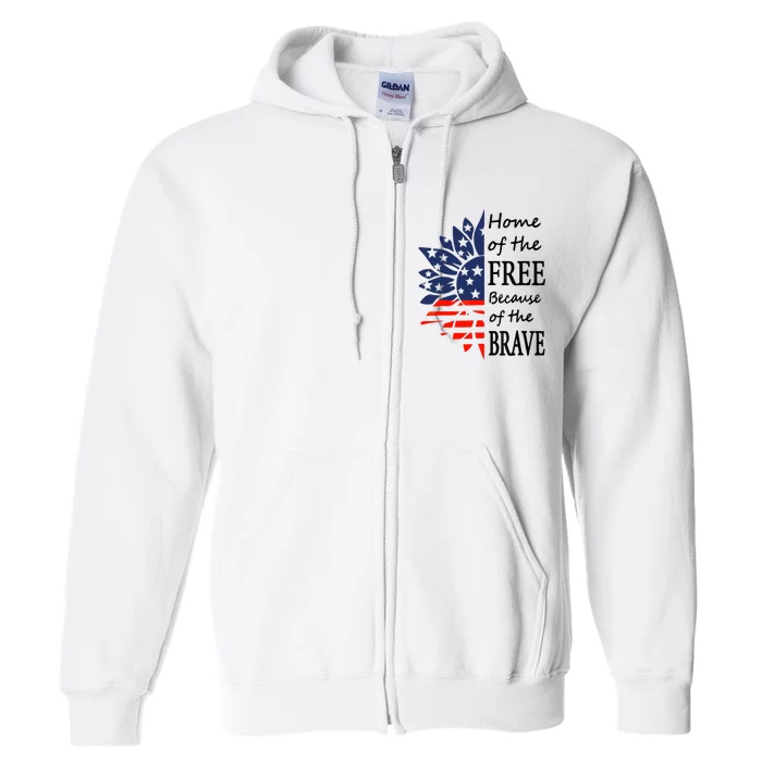 Home of the Free Because Brave 4th of July Armed Forces Day Full Zip Hoodie