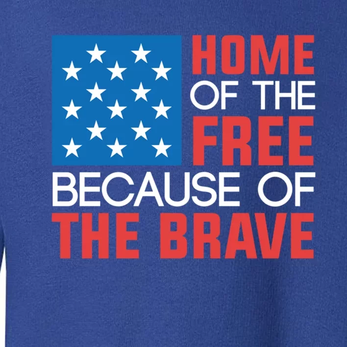 Home Of The Free Because Of The Brave Gift Toddler Sweatshirt