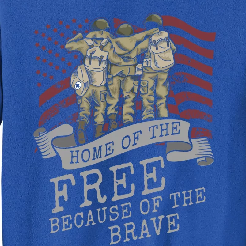 Home Of The Free Because Of The Brave Soldier Proud Veteran Gift Tall Sweatshirt