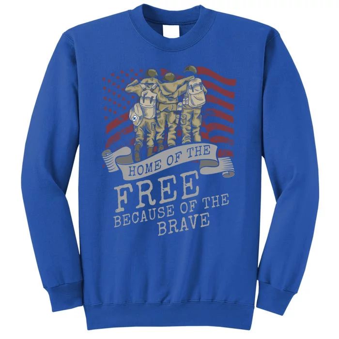 Home Of The Free Because Of The Brave Soldier Proud Veteran Gift Tall Sweatshirt