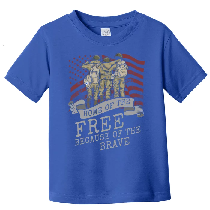 Home Of The Free Because Of The Brave Soldier Proud Veteran Gift Toddler T-Shirt