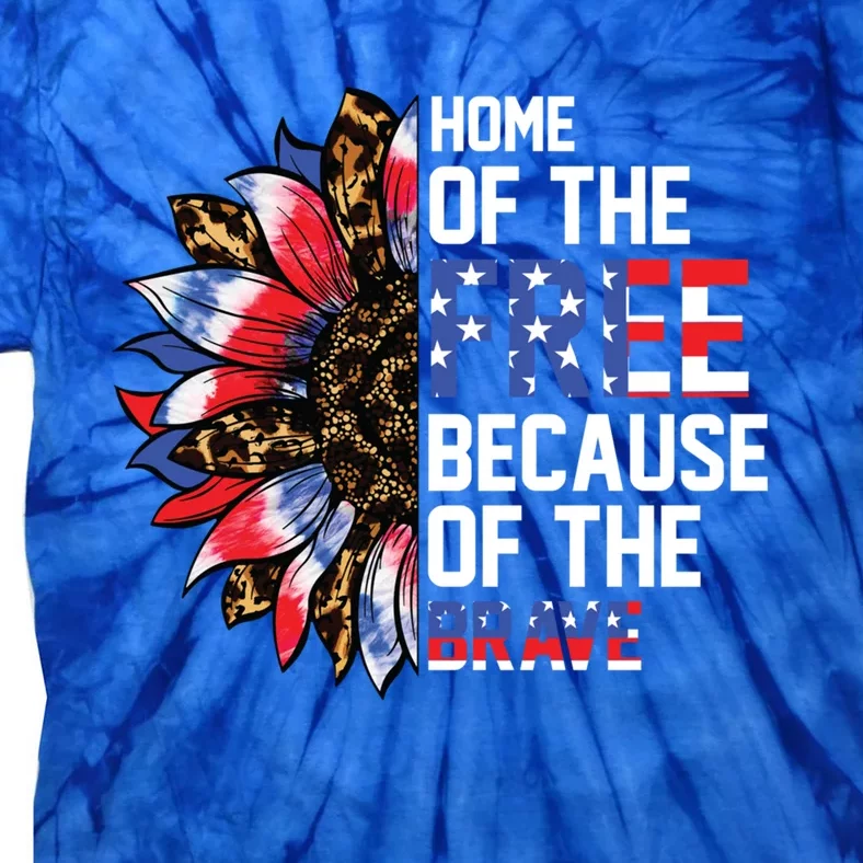 Home Of The Free Because Of The Brave Sunflower 4th Of July Gift Tie-Dye T-Shirt