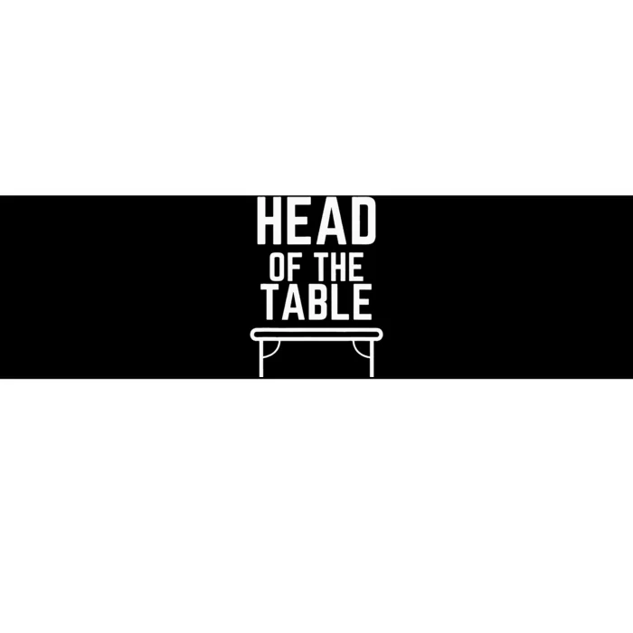 Head Of The Table Bumper Sticker