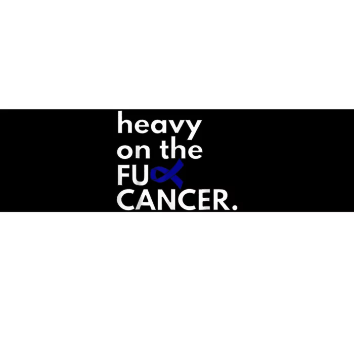 Heavy On The Fuck Cancer Colon Cancer Awareness Month Bumper Sticker