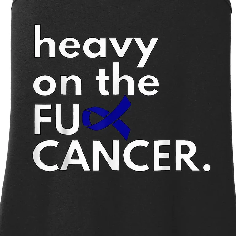 Heavy On The Fuck Cancer Colon Cancer Awareness Month Ladies Essential Tank