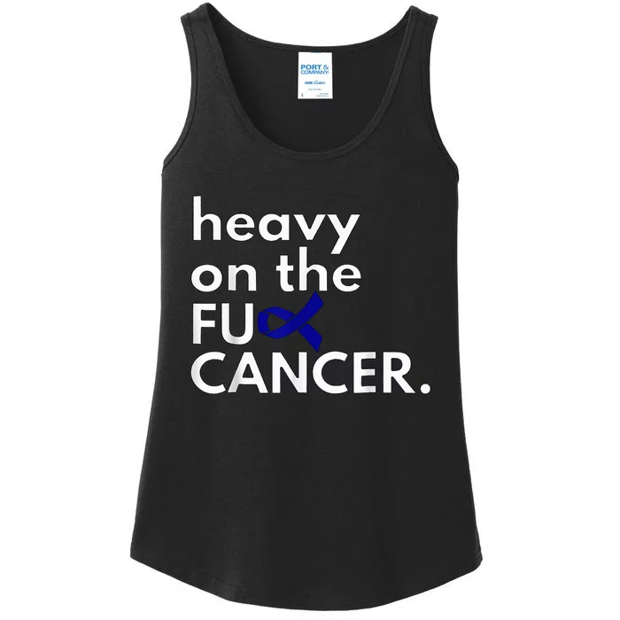 Heavy On The Fuck Cancer Colon Cancer Awareness Month Ladies Essential Tank