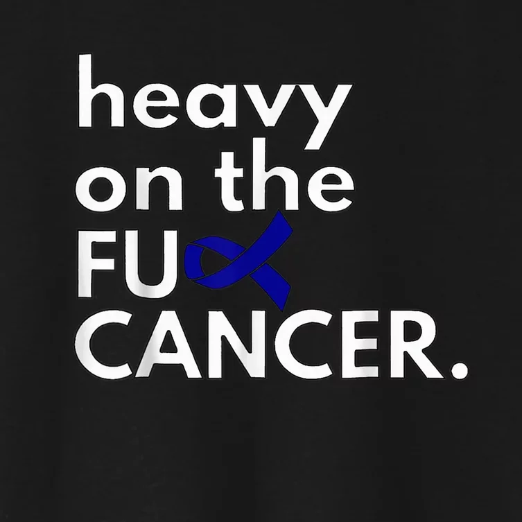 Heavy On The Fuck Cancer Colon Cancer Awareness Month Women's Crop Top Tee