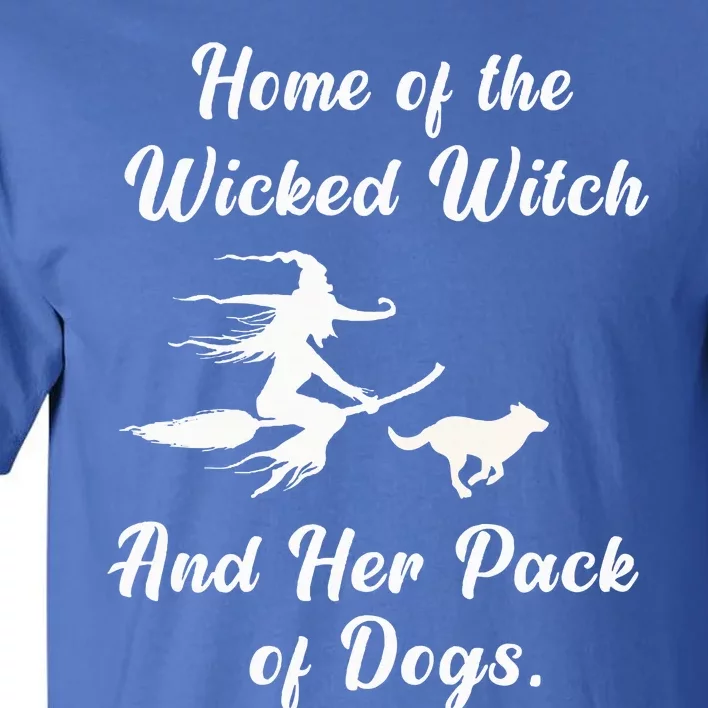 Home Of The Wicked Witch And Her Pack Of Dog Funny Halloween Tall T-Shirt