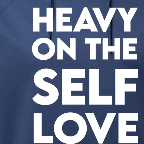 Heavy On The Self Love Cute Gift Self Care Cute Gift Performance Fleece Hoodie