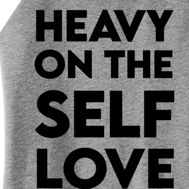 Heavy On The Self Love Cute Gift Self Care Cute Gift Women’s Perfect Tri Rocker Tank