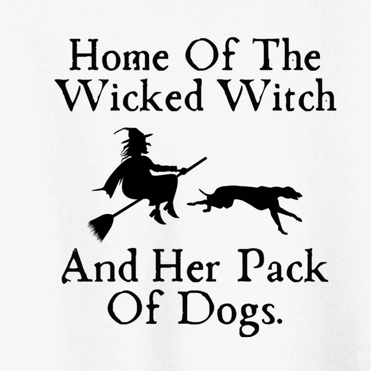 Home Of The Wicked Witch And Her Pack Of Dogs | Halloween Dog Lover Gift Toddler T-Shirt