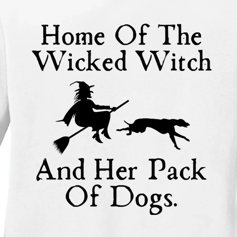 Home Of The Wicked Witch And Her Pack Of Dogs | Halloween Dog Lover Gift Ladies Long Sleeve Shirt