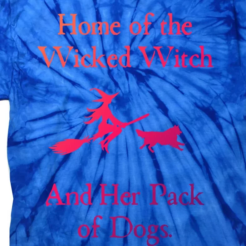 Home Of The Wicked Witch And Her Pack Of Dog Funny Halloween Meaningful Gift Tie-Dye T-Shirt