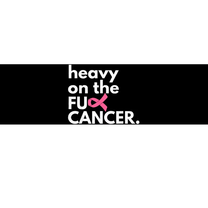 Heavy On The Fuck Cancer Survivor Breast Cancer Awareness Bumper Sticker