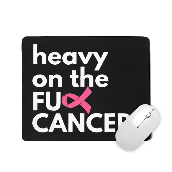 Heavy On The Fuck Cancer Survivor Breast Cancer Awareness Mousepad