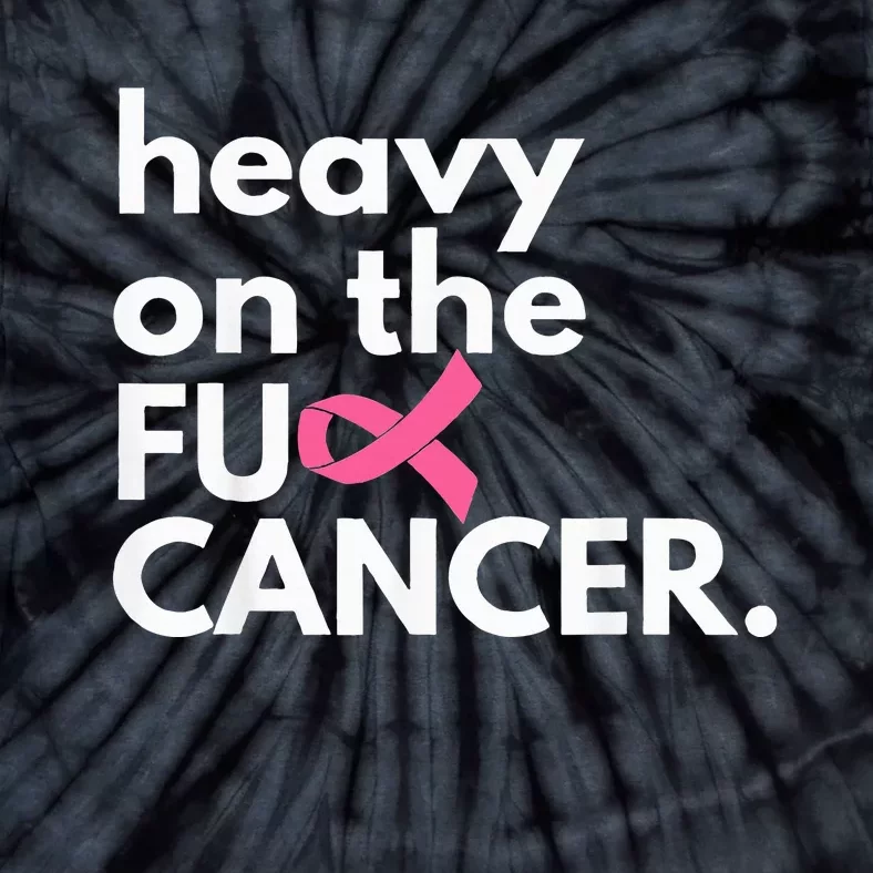 Heavy On The Fuck Cancer Survivor Breast Cancer Awareness Tie-Dye T-Shirt