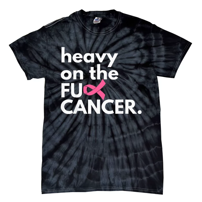 Heavy On The Fuck Cancer Survivor Breast Cancer Awareness Tie-Dye T-Shirt