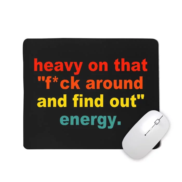 Heavy On That Fuck Around And Find Out Energy Mousepad