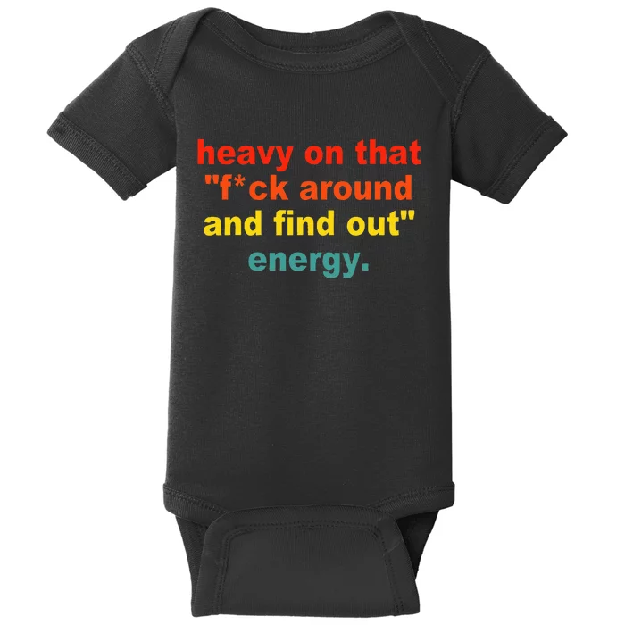 Heavy On That Fuck Around And Find Out Energy Baby Bodysuit