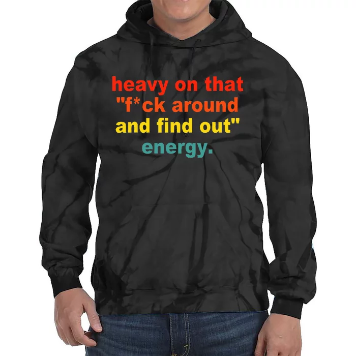 Heavy On That Fuck Around And Find Out Energy Tie Dye Hoodie