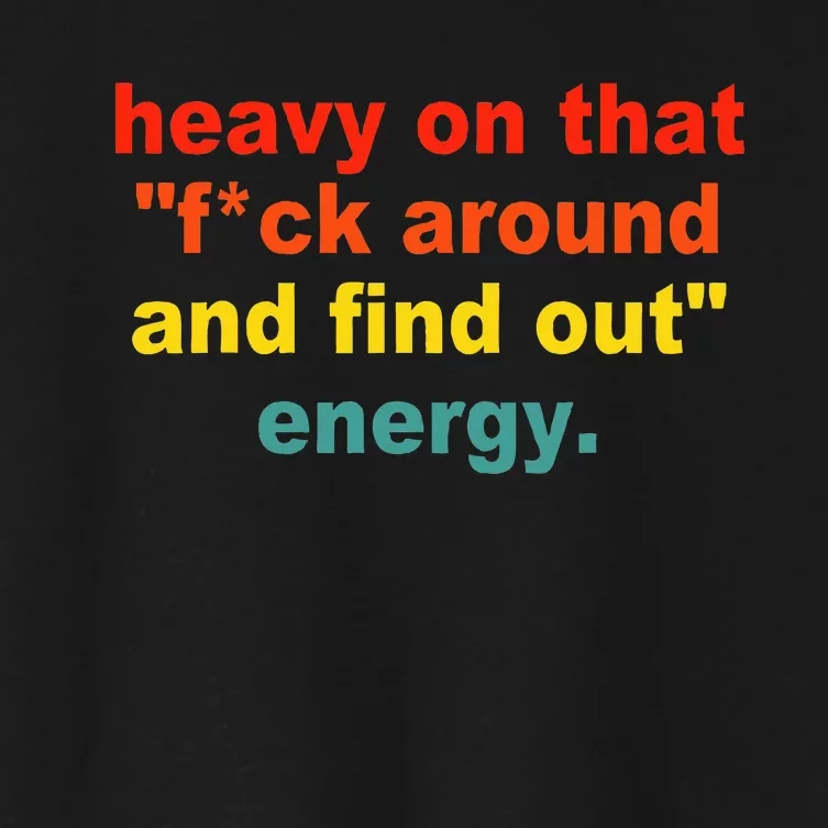 Heavy On That Fuck Around And Find Out Energy Women's Crop Top Tee