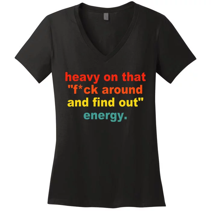 Heavy On That Fuck Around And Find Out Energy Women's V-Neck T-Shirt