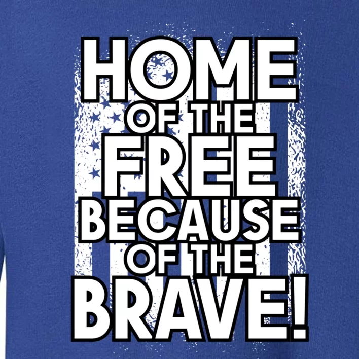 Home Of The Free Because Of The Brave Patrioticic Memorial D Great Gift Toddler Sweatshirt