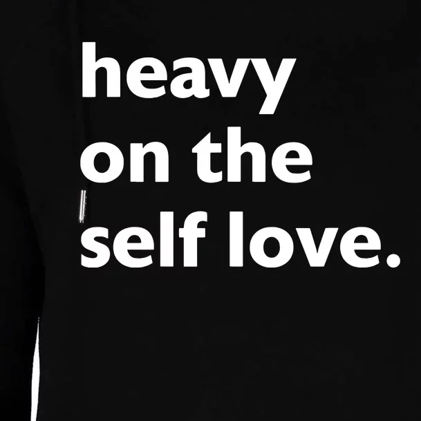 Heavy On The Self Love For Women Girl Self Care Womens Funnel Neck Pullover Hood