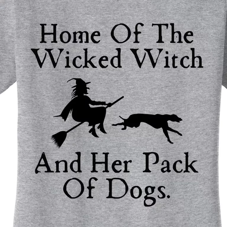 Home Of The Wicked Witch And Her Pack Of Dog Funny Halloween Women's T-Shirt