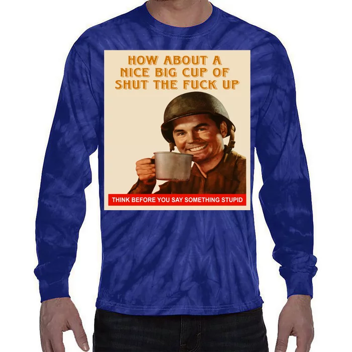 How About A Nice Big Cup of Shut The Fuck Up Tie-Dye Long Sleeve Shirt