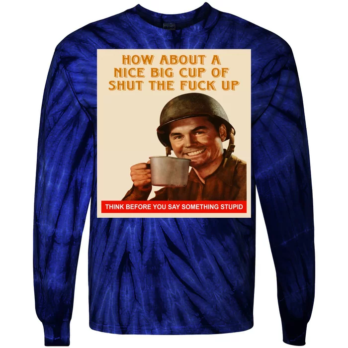 How About A Nice Big Cup of Shut The Fuck Up Tie-Dye Long Sleeve Shirt