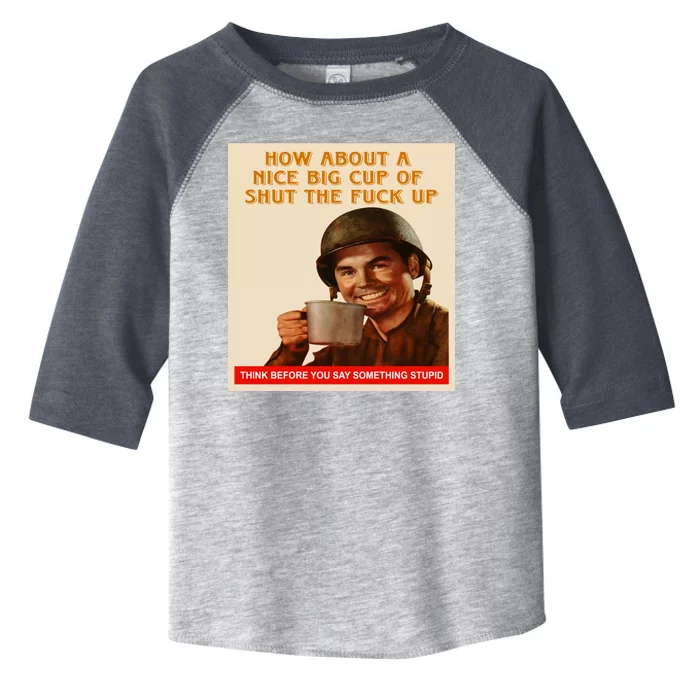 How About A Nice Big Cup of Shut The Fuck Up Toddler Fine Jersey T-Shirt