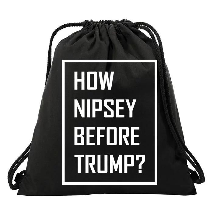 How Nipsey Before Trump? Drawstring Bag