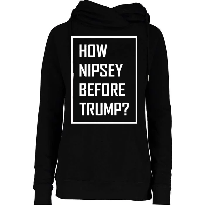 How Nipsey Before Trump? Womens Funnel Neck Pullover Hood