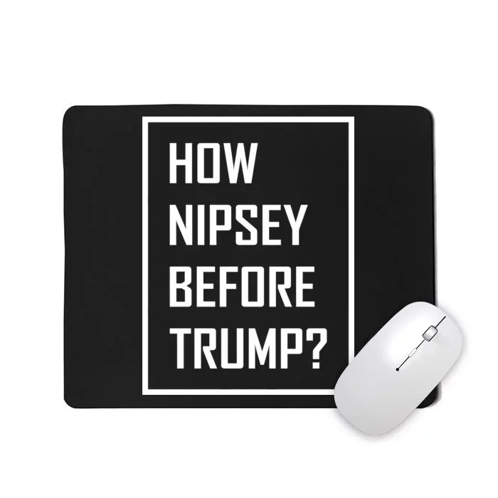 How Nipsey Before Trump? Mousepad