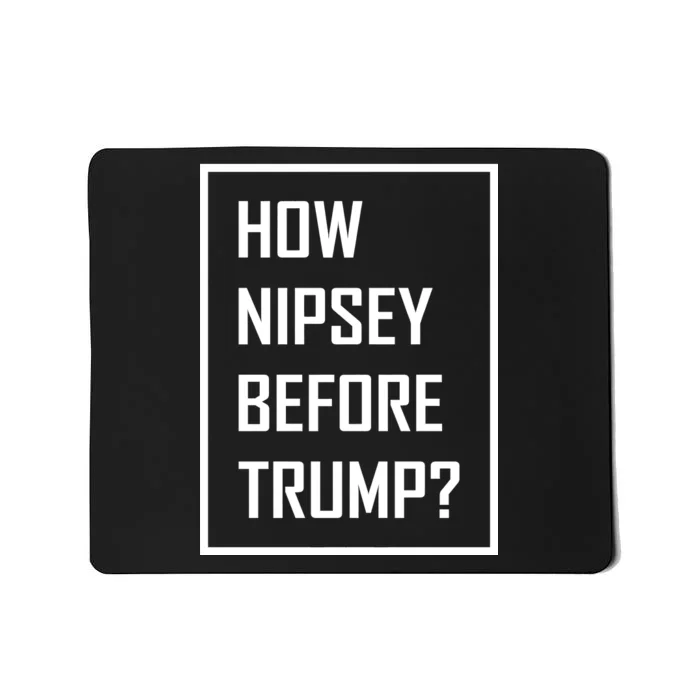 How Nipsey Before Trump? Mousepad