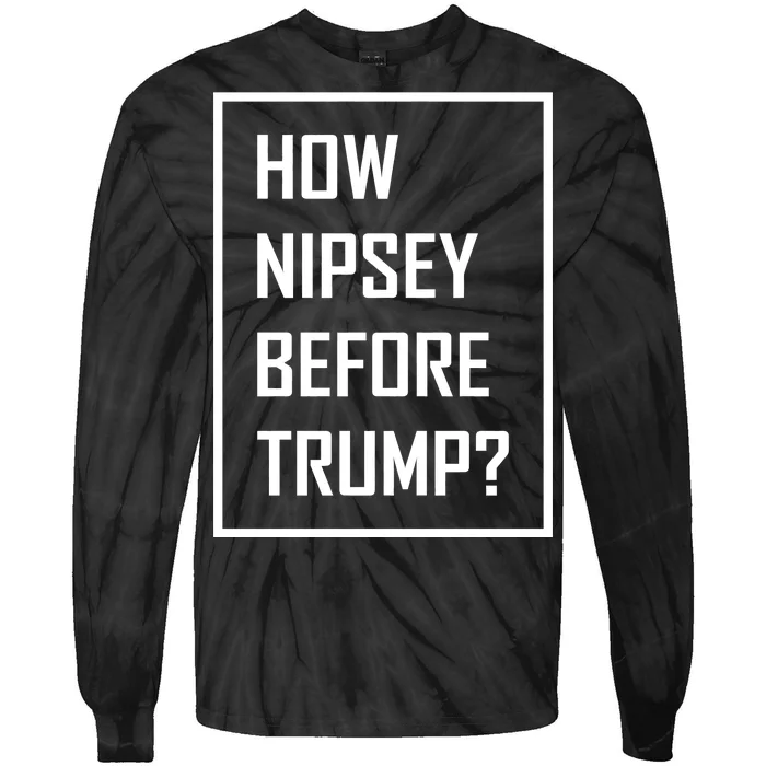 How Nipsey Before Trump? Tie-Dye Long Sleeve Shirt