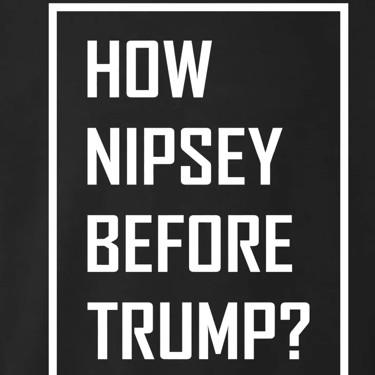 How Nipsey Before Trump? Toddler Hoodie