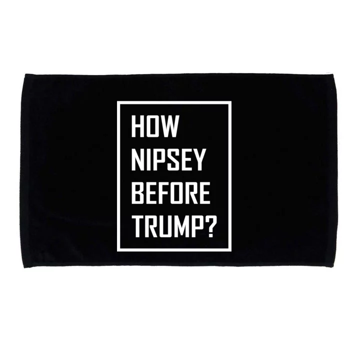 How Nipsey Before Trump? Microfiber Hand Towel