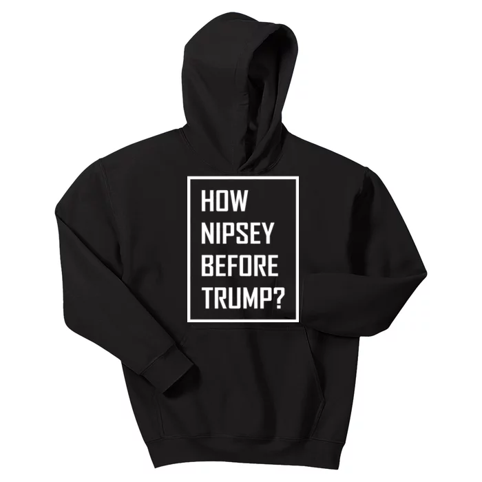 How Nipsey Before Trump? Kids Hoodie